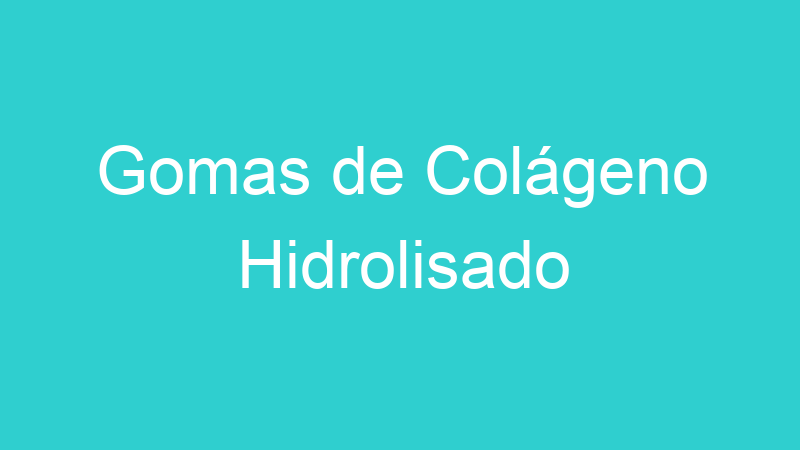 Gomas de Colágeno Hidrolisado