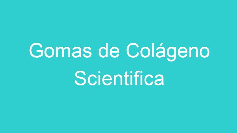 Gomas de Colágeno Scientifica