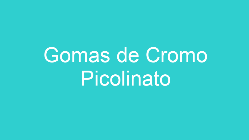 Gomas de Cromo Picolinato