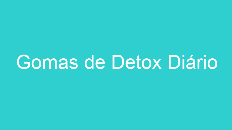 Gomas de Detox Diário