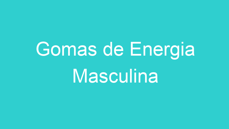 Gomas de Energia Masculina