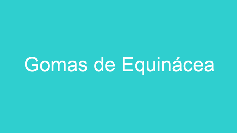 Gomas de Equinácea