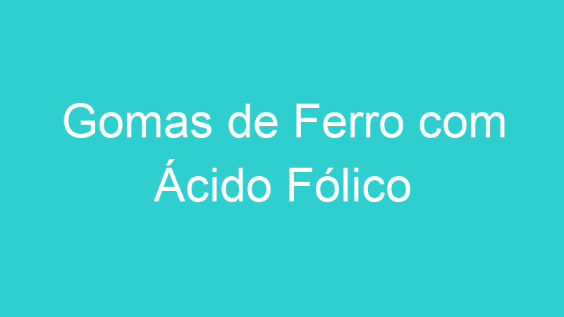 Gomas de Ferro com Ácido Fólico