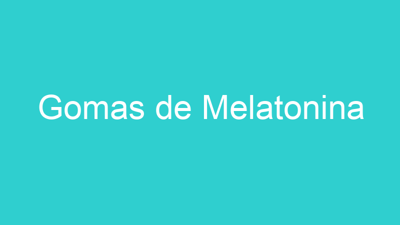 Gomas de Melatonina