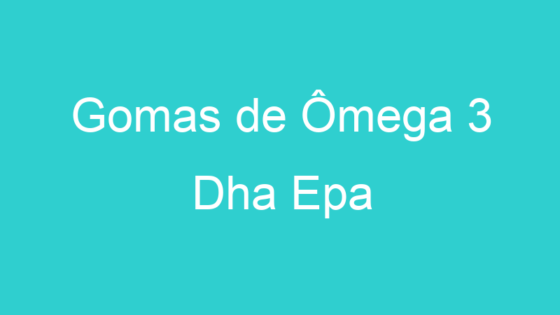 Gomas de Ômega 3 Dha Epa
