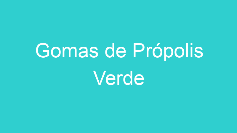 Gomas de Própolis Verde
