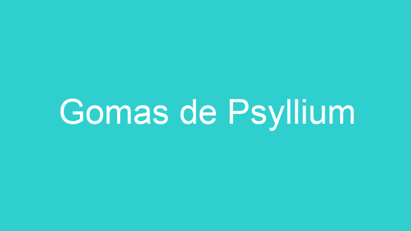 Gomas de Psyllium