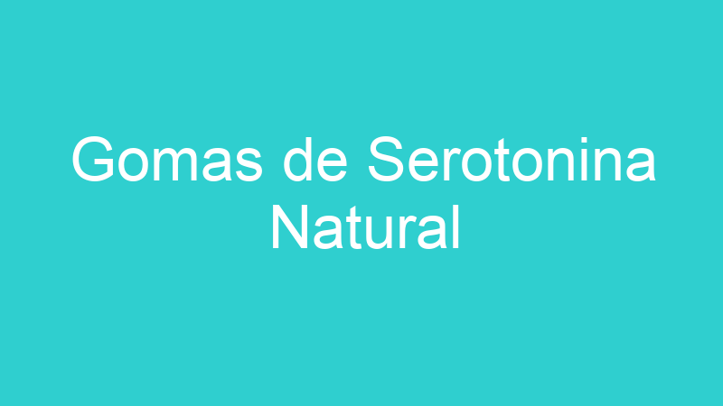 Gomas de Serotonina Natural