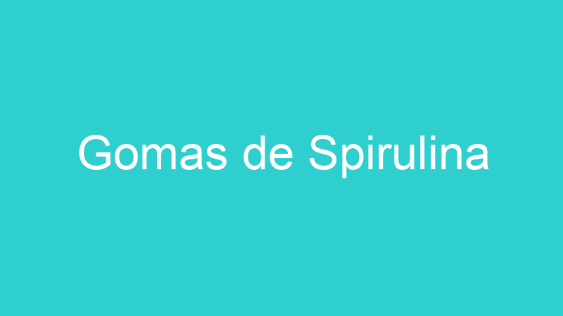 Gomas de Spirulina