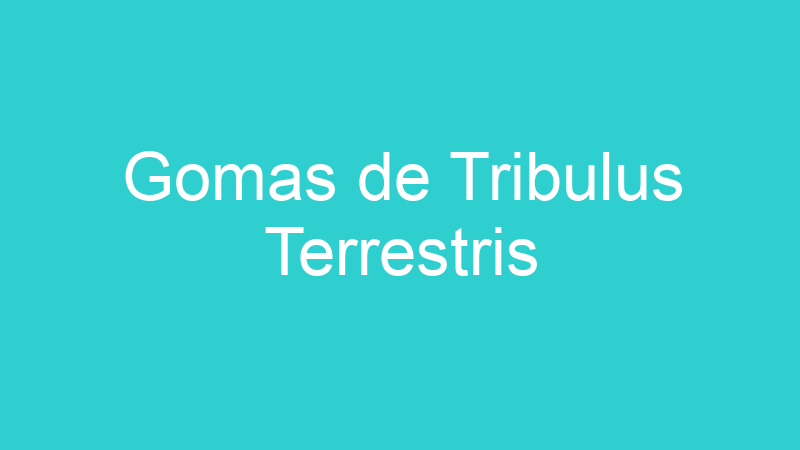 Gomas de Tribulus Terrestris