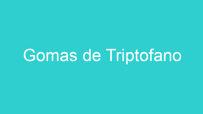 Gomas de Triptofano