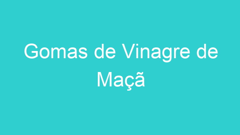 Gomas de Vinagre de Maçã