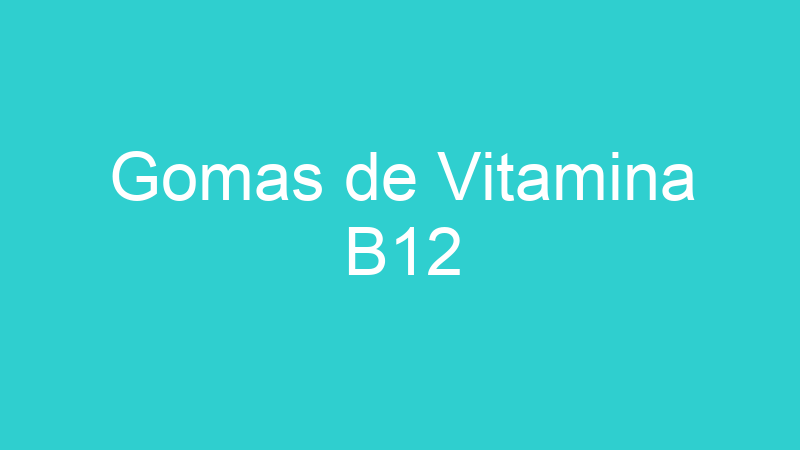 Gomas de Vitamina B12
