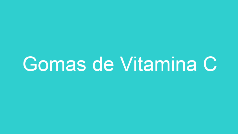 Gomas de Vitamina C