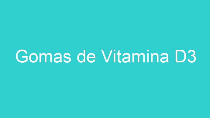Gomas de Vitamina D3