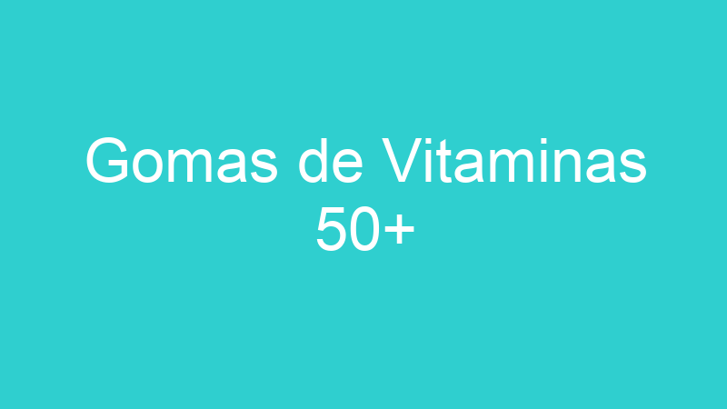 Gomas de Vitaminas 50+