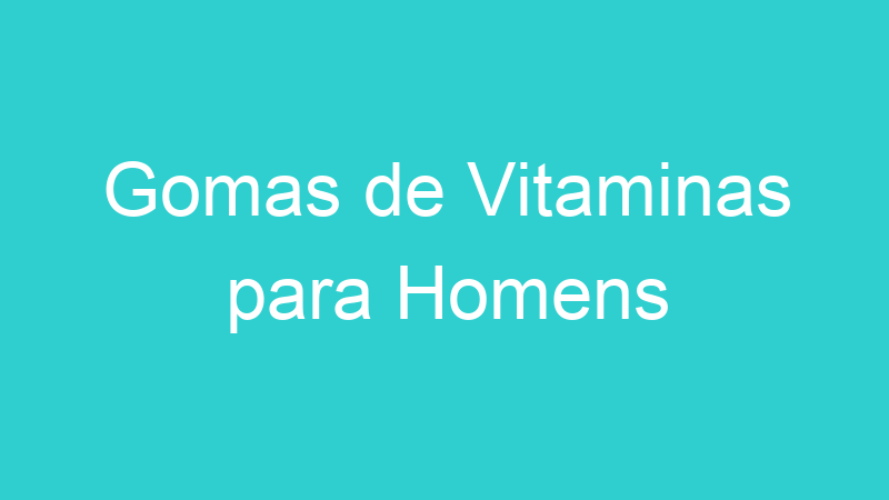 Gomas de Vitaminas para Homens