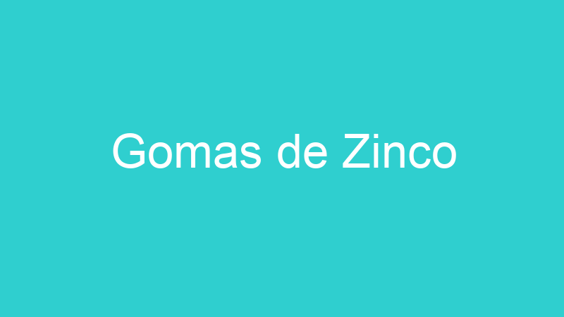 Gomas de Zinco
