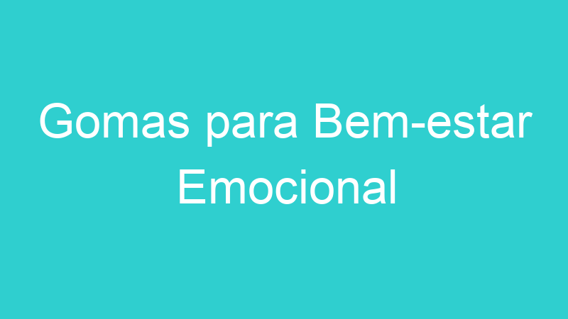 Gomas para Bem-estar Emocional