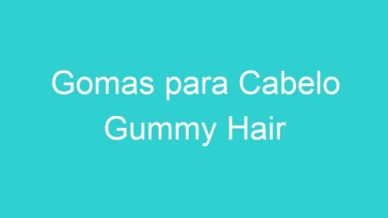 Gomas para Cabelo Gummy Hair