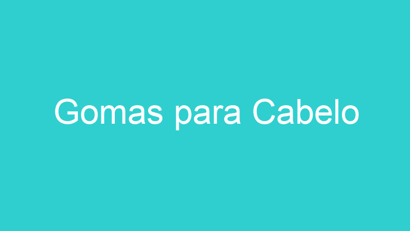 Gomas para Cabelo