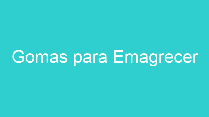 Gomas para Emagrecer