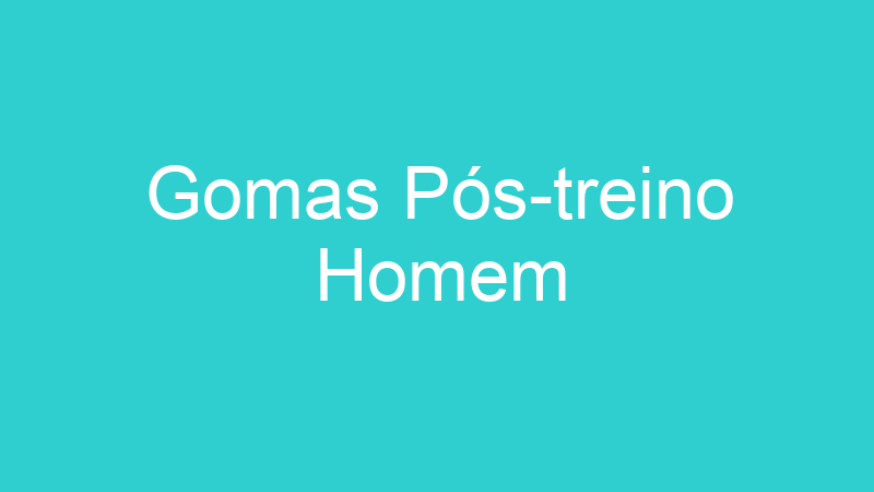 Gomas Pós-treino Homem