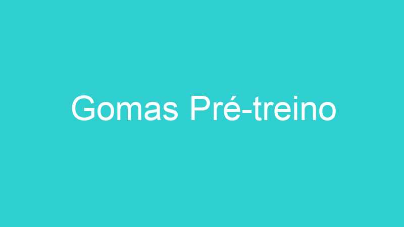 Gomas Pré-treino