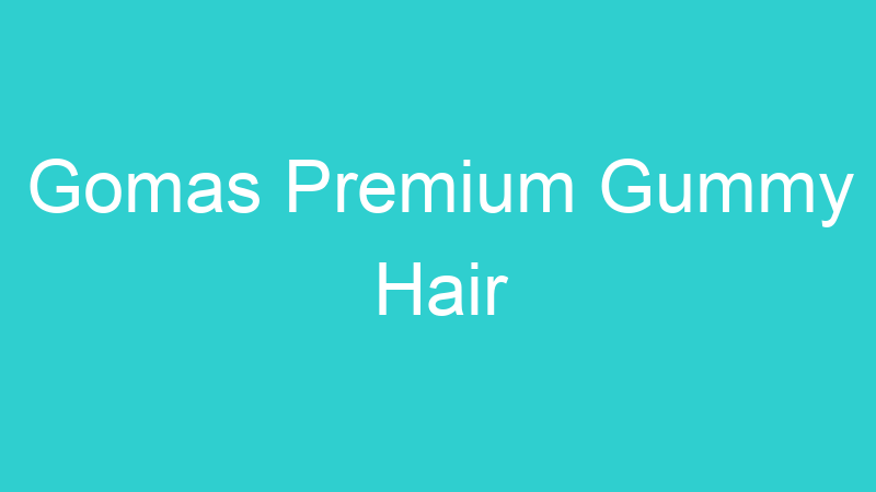 Gomas Premium Gummy Hair