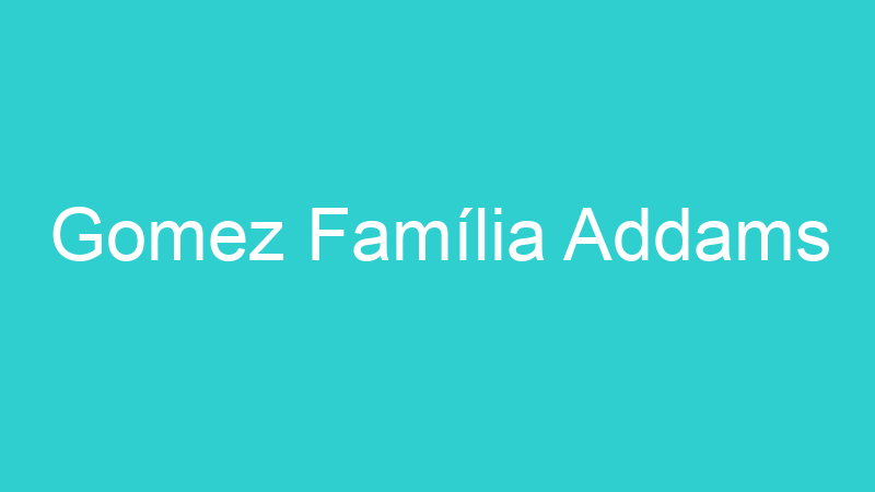 Gomez Família Addams