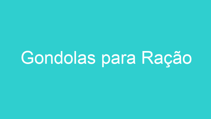 Gondolas para Ração