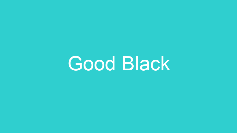 Good Black