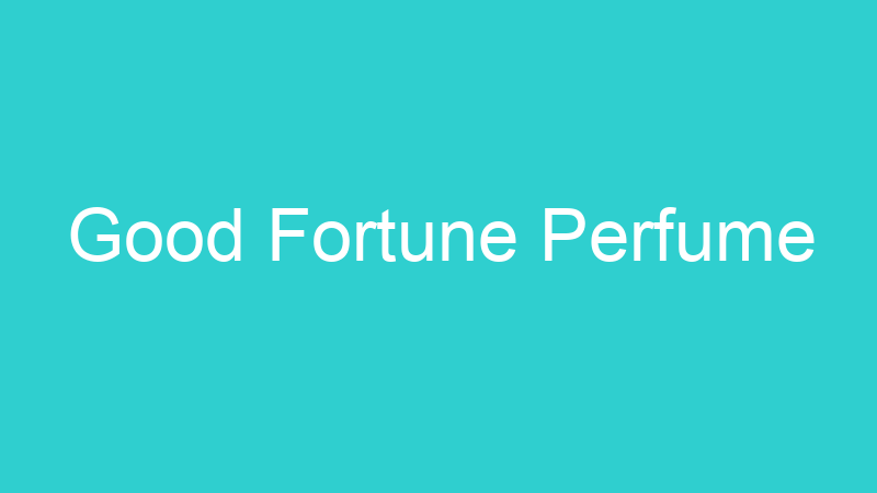 Good Fortune Perfume
