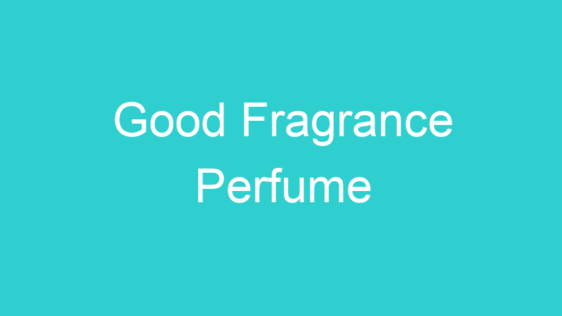 Good Fragrance Perfume