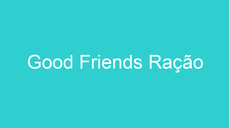 Good Friends Ração