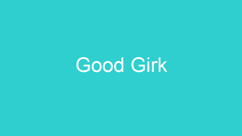 Good Girk