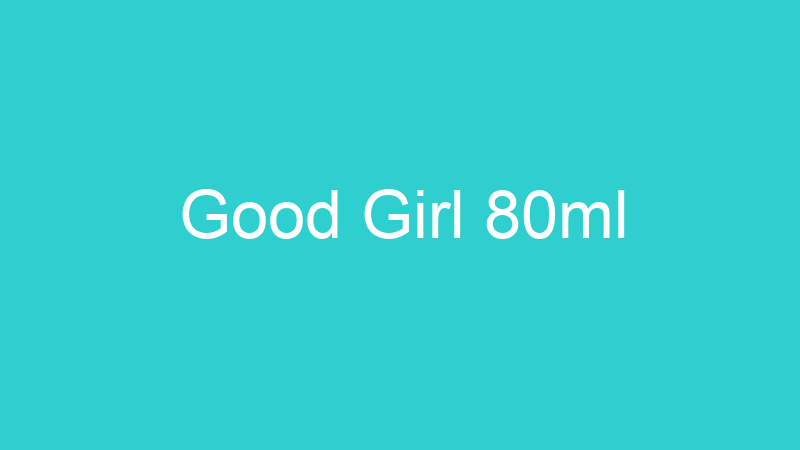Good Girl 80ml
