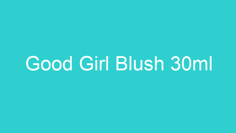 Good Girl Blush 30ml