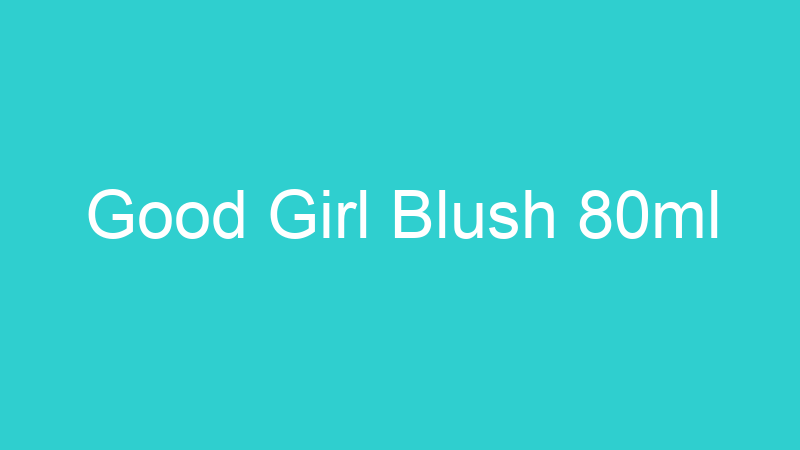 Good Girl Blush 80ml