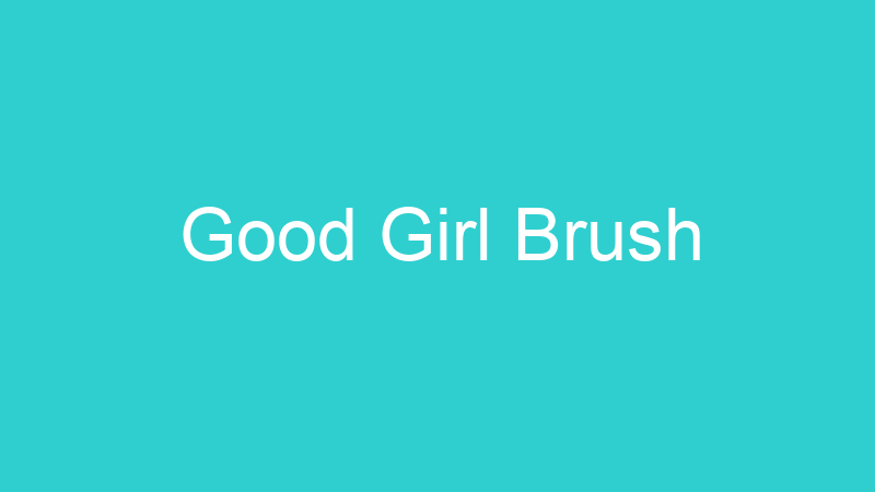 Good Girl Brush