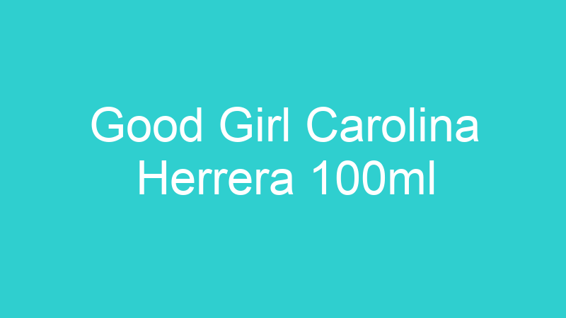 Good Girl Carolina Herrera 100ml