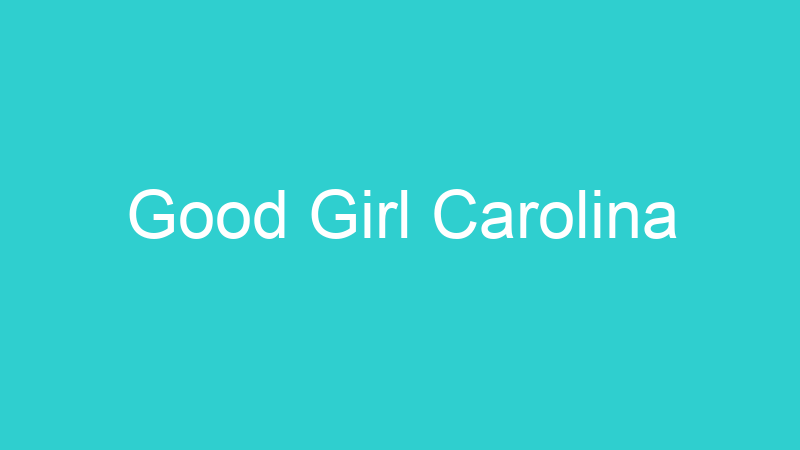 Good Girl Carolina