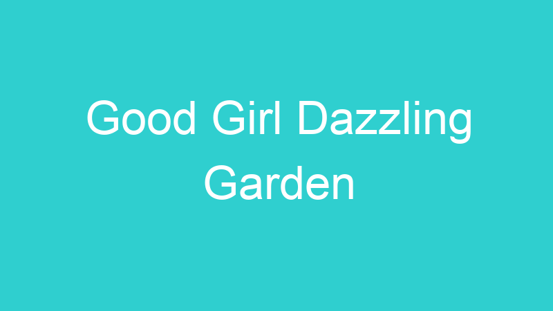 Good Girl Dazzling Garden