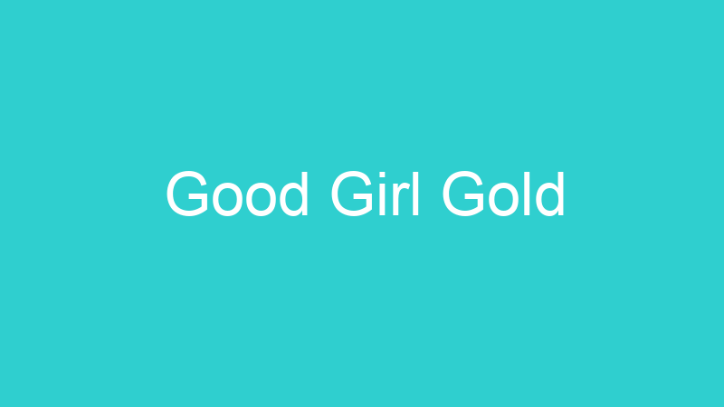 Good Girl Gold