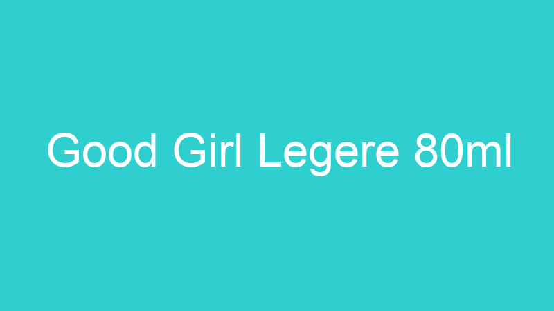 Good Girl Legere 80ml