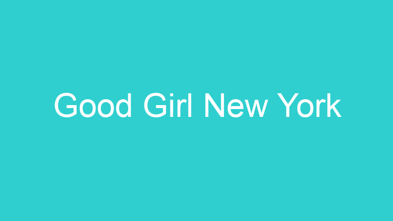 Good Girl New York