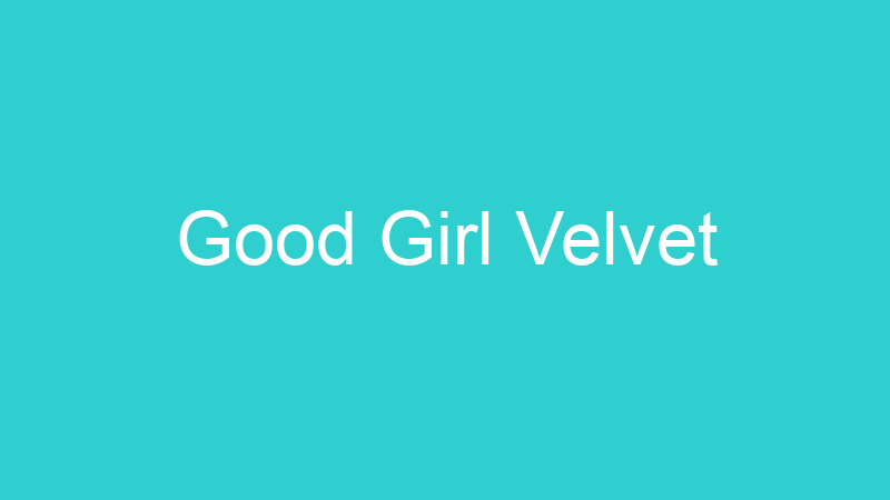 Good Girl Velvet