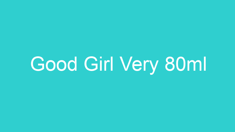Good Girl Very 80ml