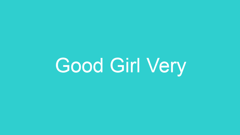 Good Girl Very
