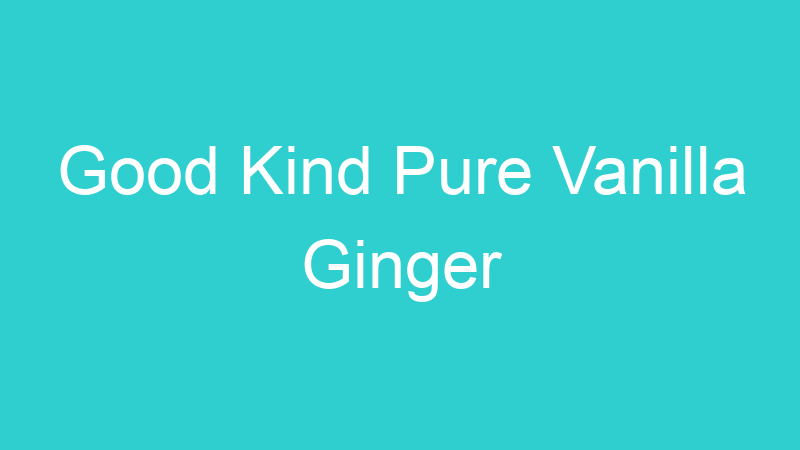 Good Kind Pure Vanilla Ginger